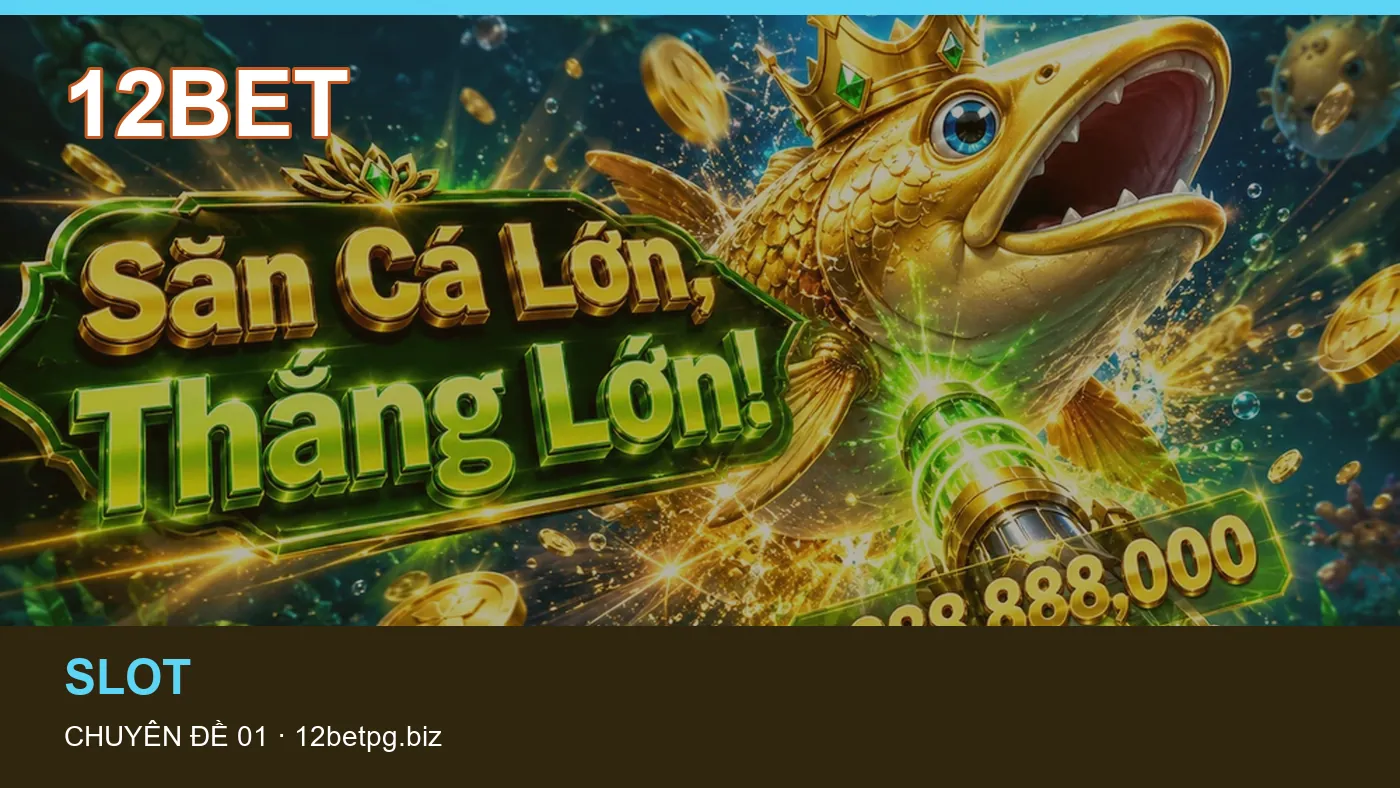 Cách bắt đầu đọc chuyên mục Slot trên 12BET
