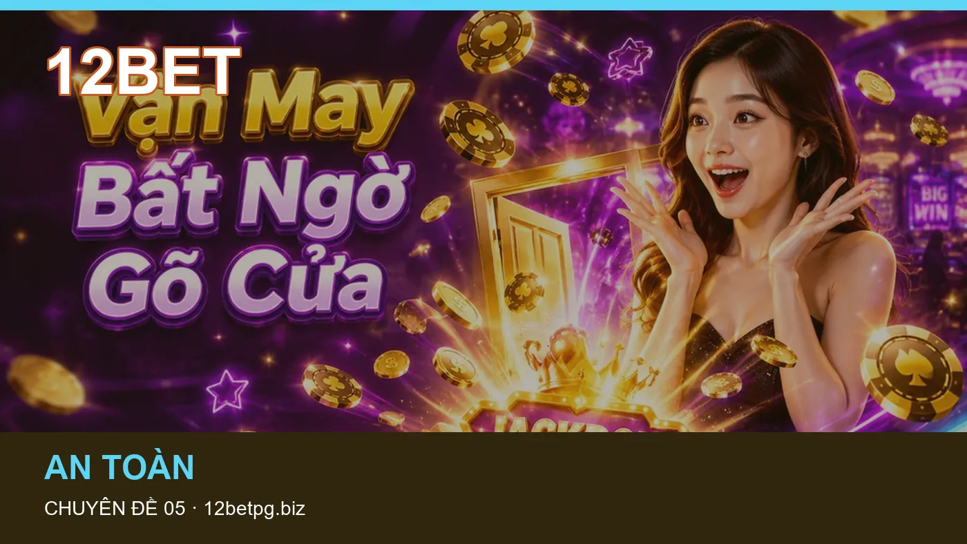 Đối chiếu nguồn và thời điểm cập nhật trong Slot của 12BET