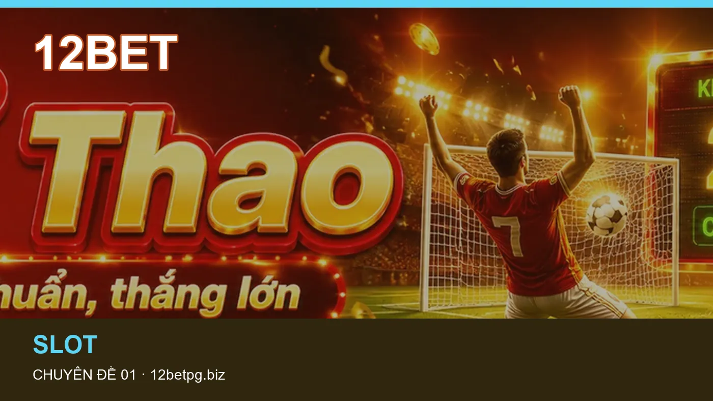 Trò chơi: những thuật ngữ cần hiểu khi tra cứu 12BET