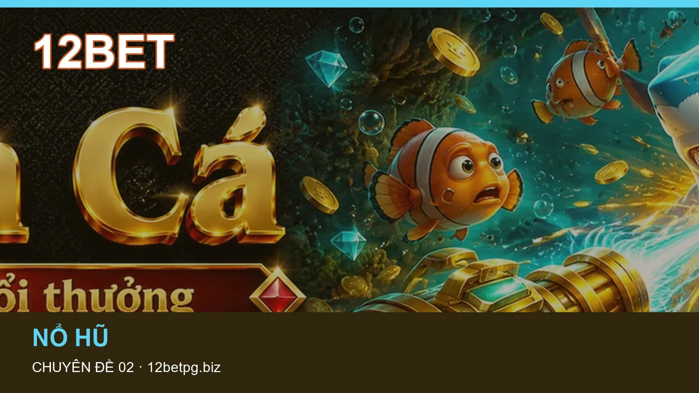 Danh sách kiểm tra thông tin Trò chơi dành cho người đọc 12BET