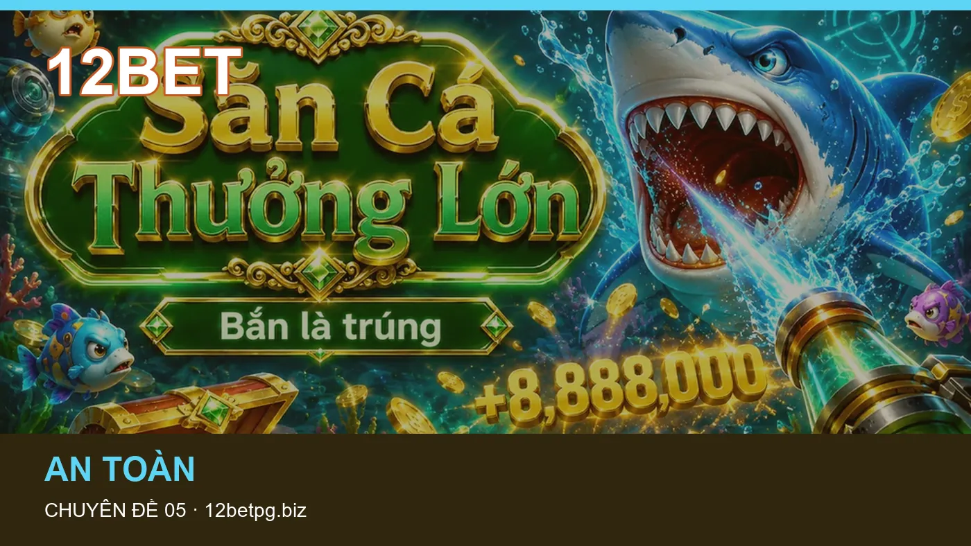 Trải nghiệm Trò chơi trên điện thoại cùng cẩm nang 12BET